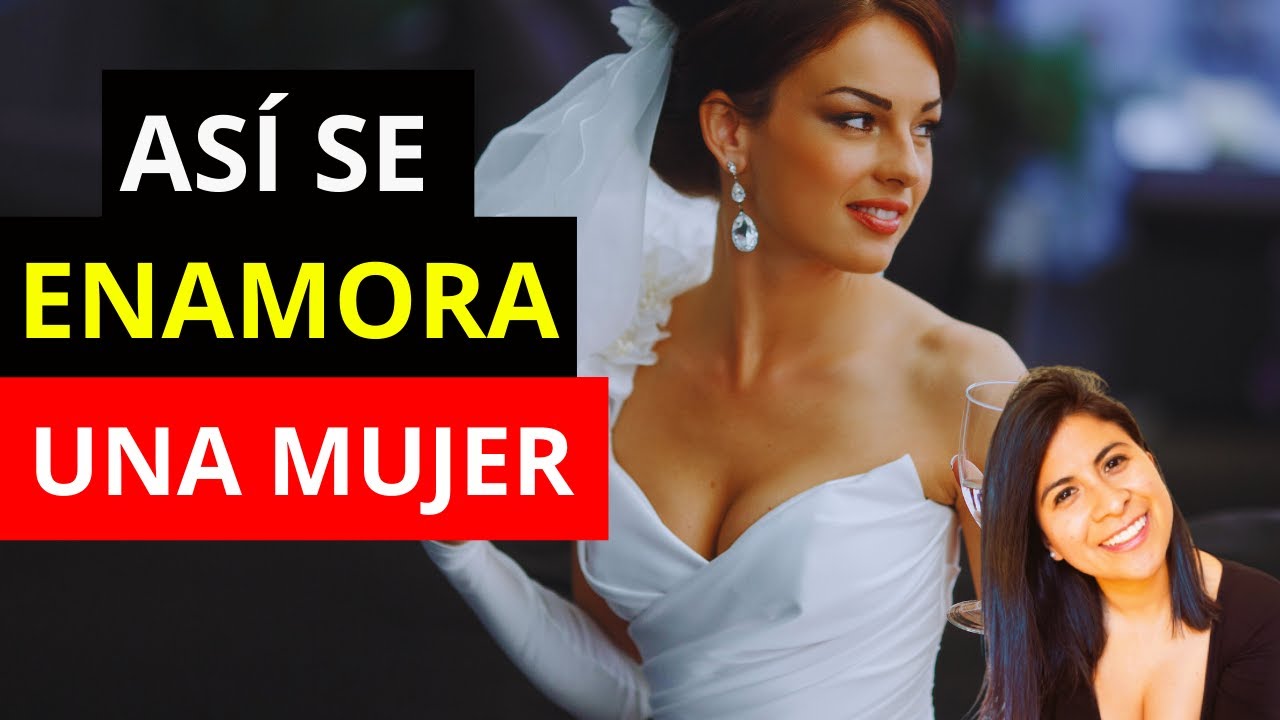 Así se Enamora Una Mujer - Las Mujeres se Enamoran de los Hombres de Esta Manera.