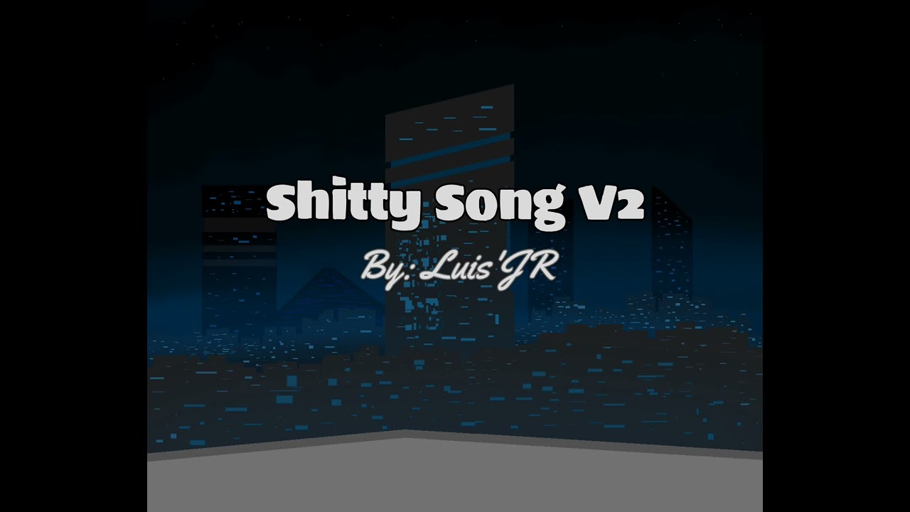 Shitty Song V2. By: yo mismo xd