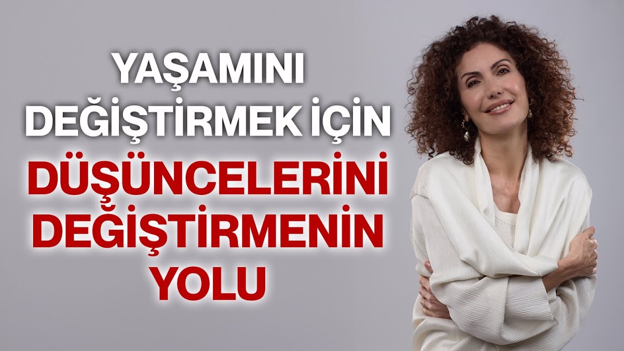 Yaşamını Değiştirmek İçin Düşüncelerini Değiştirmenin Yolu! | Nevşah Fidan Karamehmet