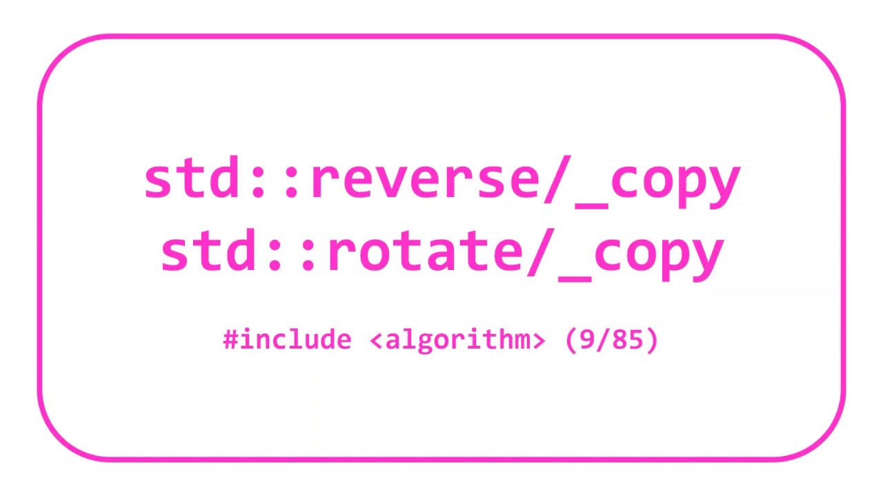 STL Algorithms 3: std::reverse/_copy & std::rotate/_copy