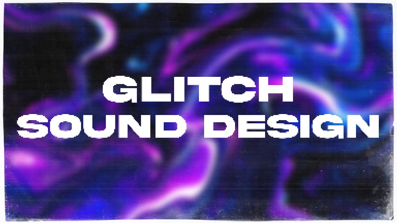 GLITCH SOUND DESIGN