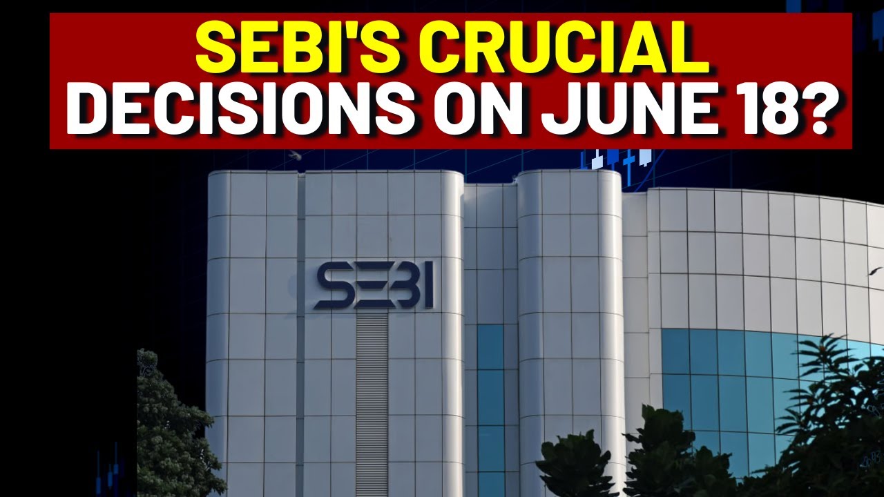 SEBI Board To Review Key Market Reforms, Clearing Corp Ownership, REIT Norms On June 18