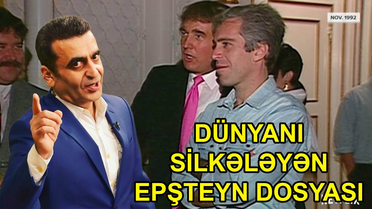 Dünyanı silkələyən Epşteyn dosyası - Kamran Həsənli 