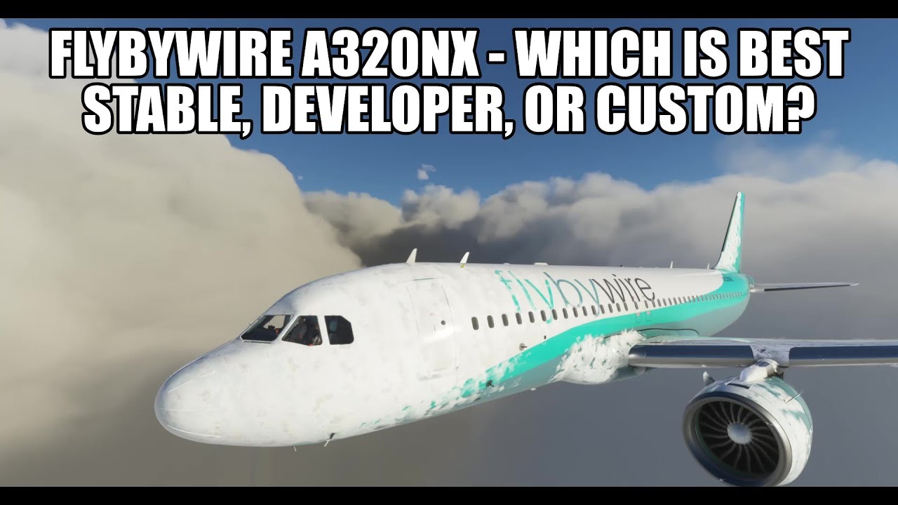 FlyByWire A320 NX - Stable, Developer or Custom? Which Version Is Best For You?