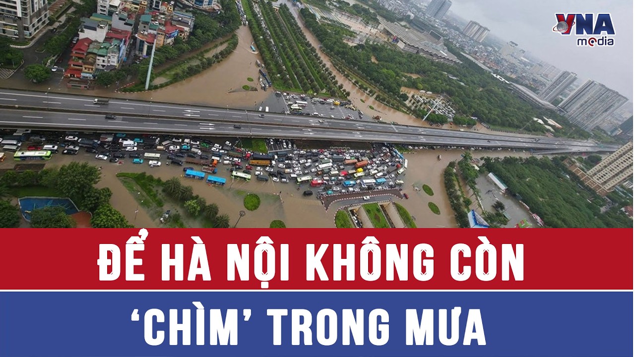 Để Hà Nội không còn ‘chìm’ trong mưa - VNAMedia