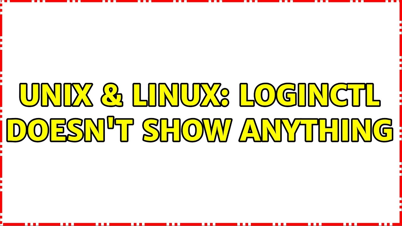 Unix & Linux: loginctl doesn't show anything