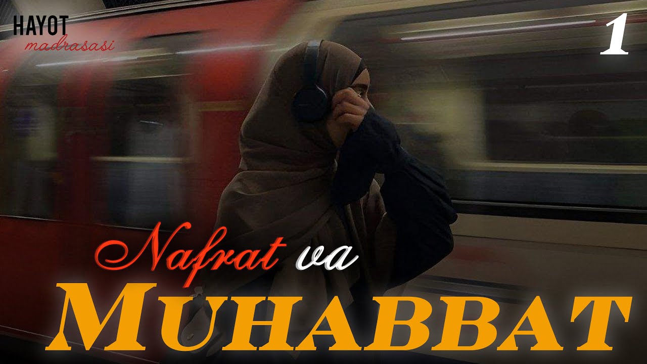 Muhabbat va Nafrat | 1 - qism  @HayotMadrasasi​