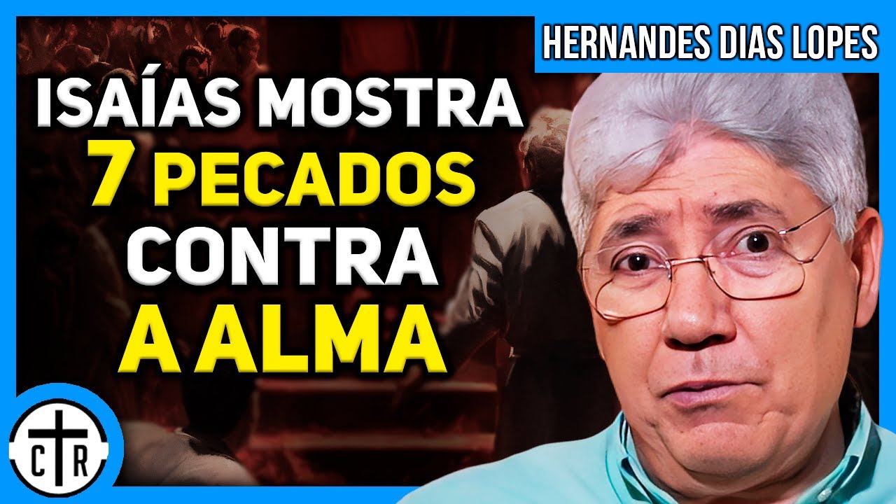 7 PECADOS QUE DESTROEM A ALMA | Hernandes Dias Lopes