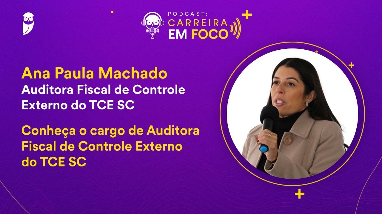 Podcast: Carreira em Foco - Auditora Fiscal de Controle Externo do TCE SC