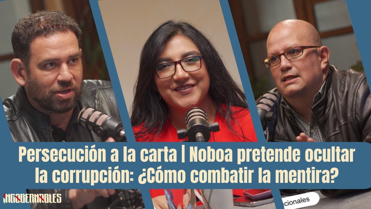 Persecución a la carta | Noboa pretende ocultar la corrupción: ¿Cómo combatir la mentira?