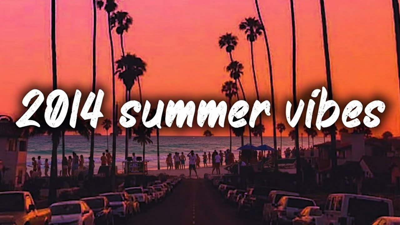 2014 Summer Vibes ~ Nostalgia Playlist
