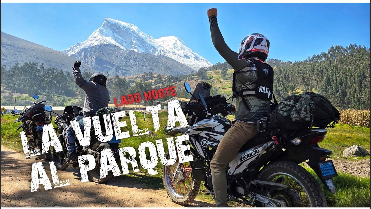 La Vuelta al Parque I LADO NORTE I Caraz - Yungay - Yanama - Pomabamba - Sihuas - Huallanca