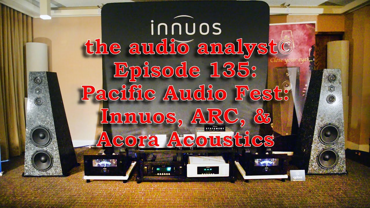 E135: Pacific Audio Fest: Innuos, ARC, & Acora Acoustics