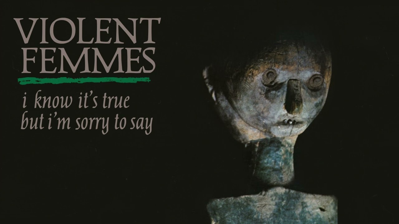 Violent Femmes - I Know It's True But I'm Sorry To Say (Official Audio)