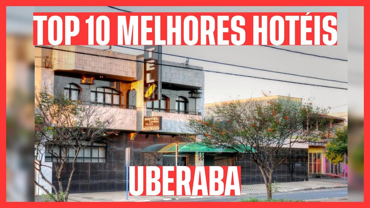 💣 LISTA INCRÍVEL! CONFIRA OS 10 MELHORES HOTÉIS: UBERABA - MG