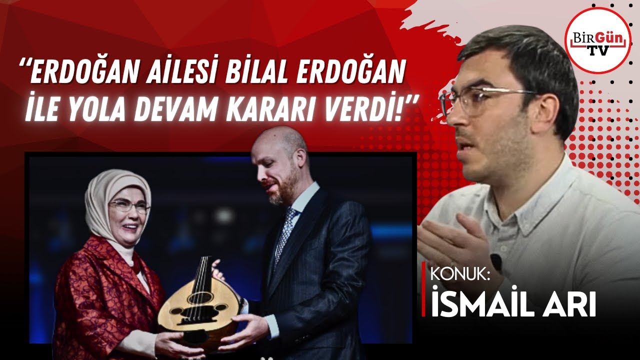 İsmail Arı anlattı: "Erdoğan ailesi Bilal Erdoğan ile yola devam kararı verdi!"
