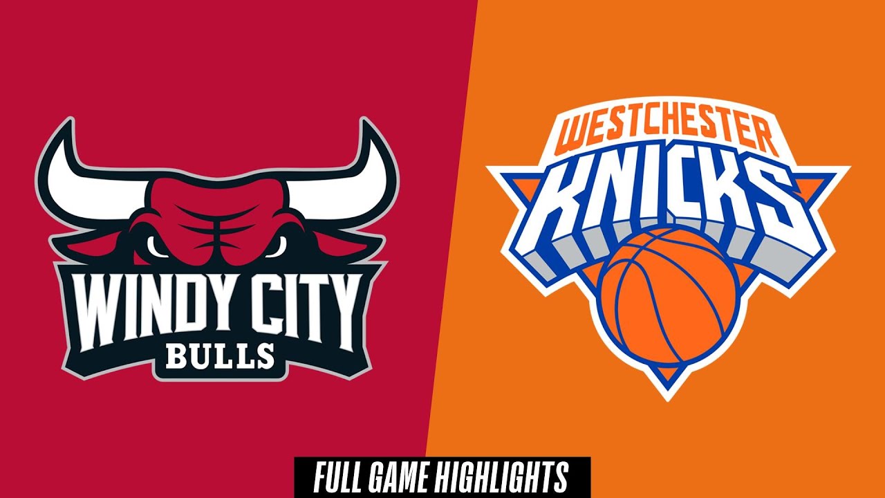 Windy City Bulls vs. Westchester Knicks - Game Highlights