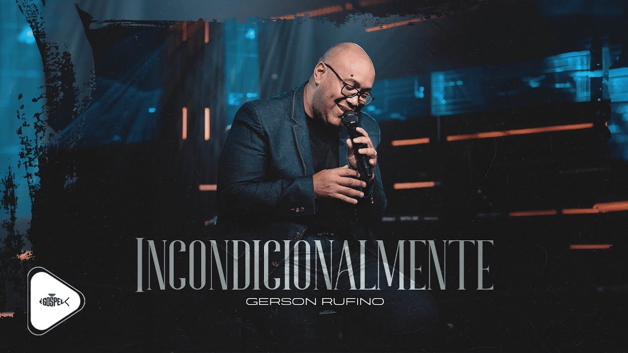 Gerson Rufino - Incondicionalmente | Clipe Oficial