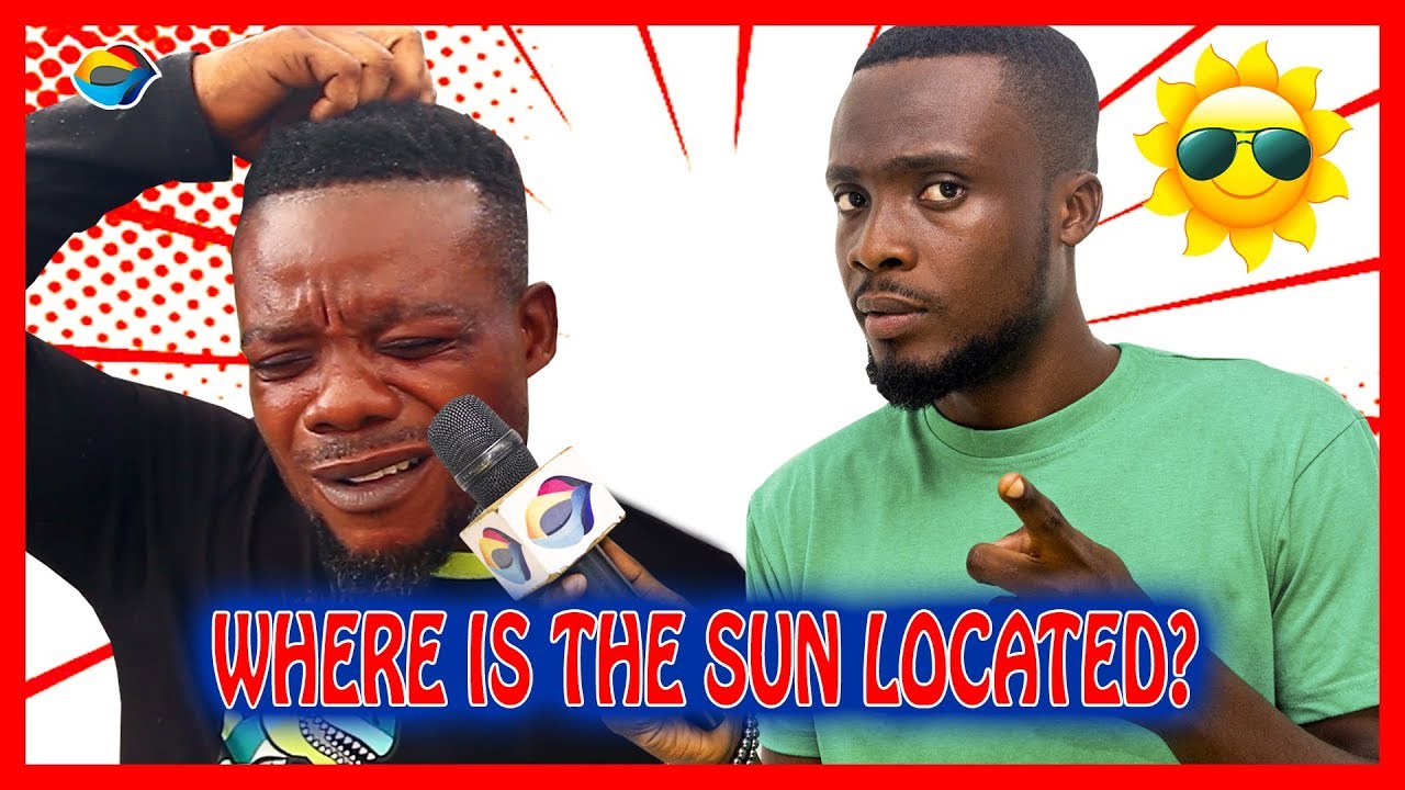 Where is the SUN located? | Street Quiz | Funny Videos | Funny African Videos | African Comedy |