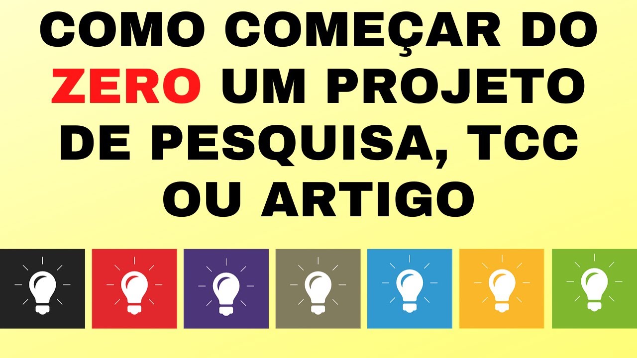 COMO COMEÇAR DO ZERO: Projeto de Pesquisa, Artigo científico e Trabalho de Conclusão de Curso (TCC)