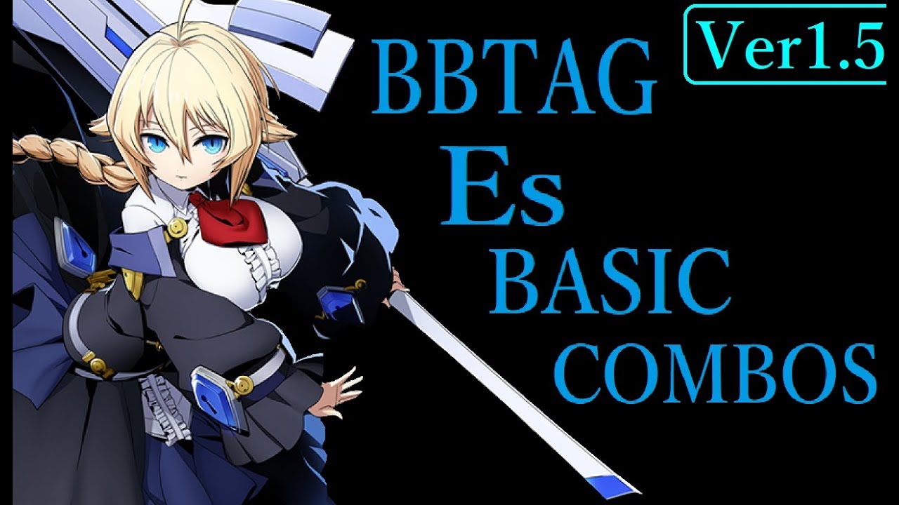 【Ver1.5】BLAZBLUE CROSS TAG BATTLE Es BASIC COMBOS【BBTAG Es 基礎コンボ】