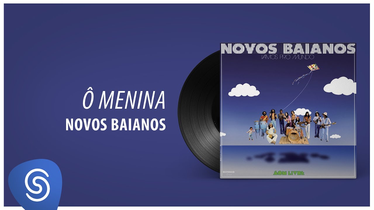 Novos Baianos - Ô Menina (Vamos Pro Mundo) [Áudio Oficial]