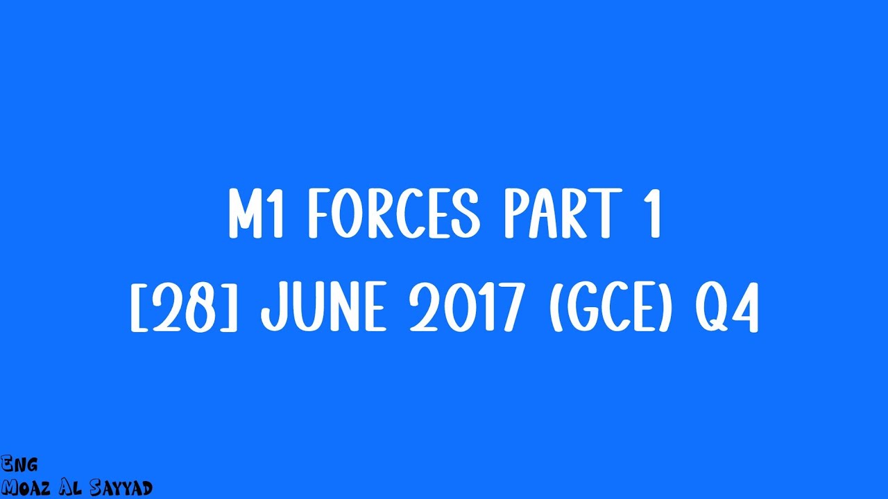 Q28 Forces Part 1 (June 2017 GCE Q4) | Edexcel IAL AS Maths Mechanics M1