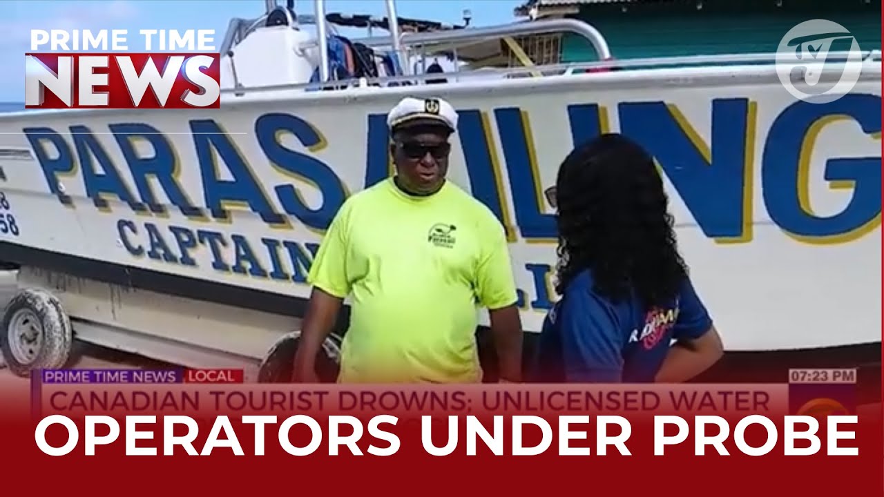 Canadian Tourist Drowns: Unlicensed Water Sports Operators In Focus | TVJ News