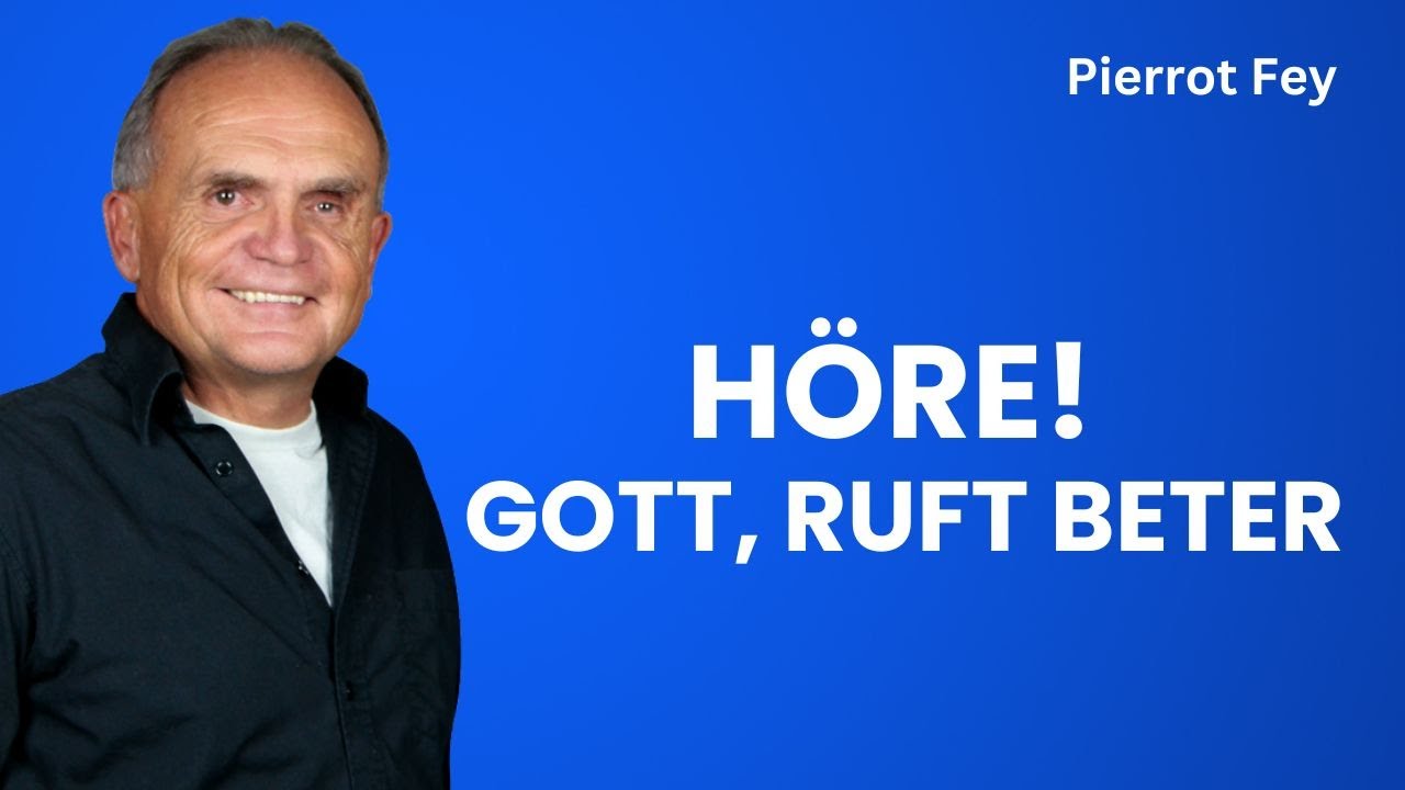 Pierrot Fey - Höre! Gott ruft Beter (09.02.25 um 17 Uhr)