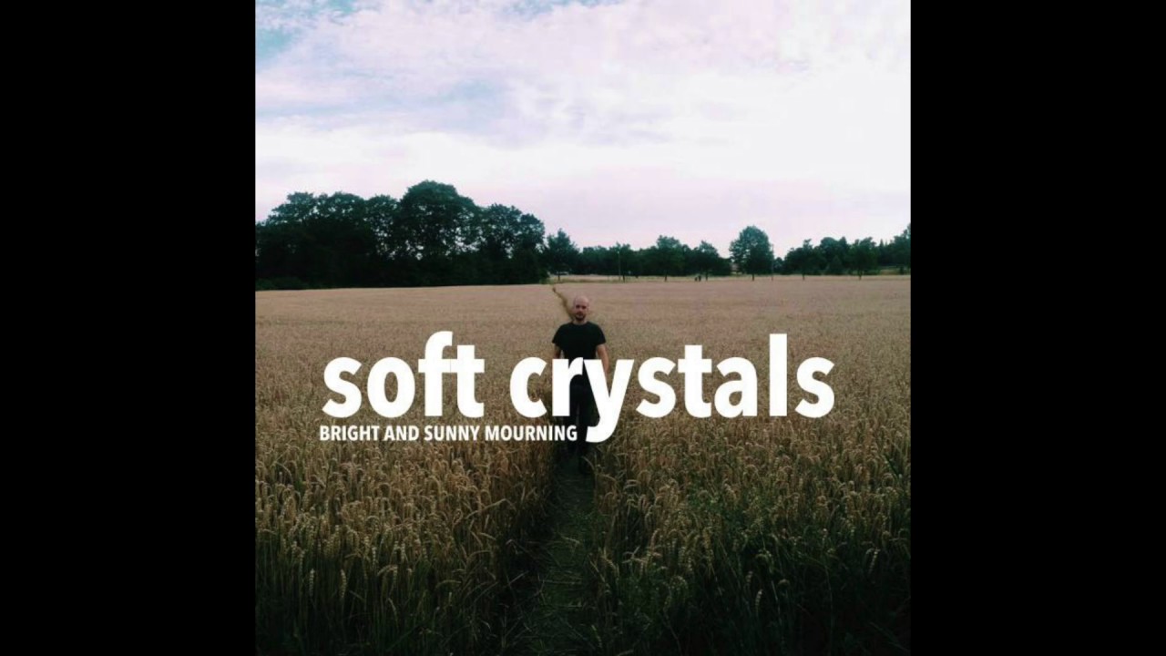 Soft Crystals - Bright And Sunny Mourning