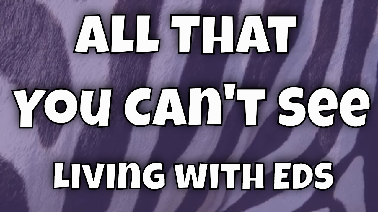 All That You Can't See: Living with Ehlers Danlos Syndrome [CC]