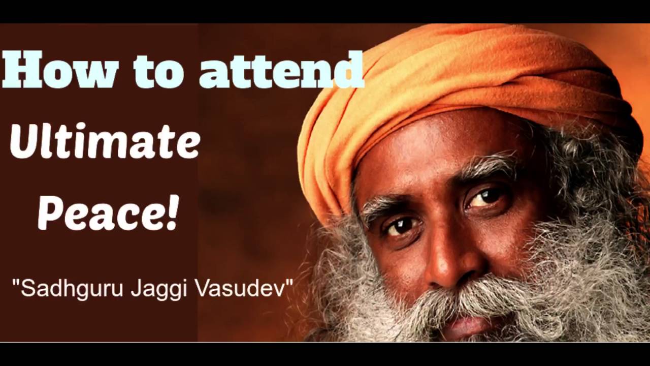 Powerful Spiritual Speech - How to attend ultimate peace by Sadhguru Jaggi Vasudev