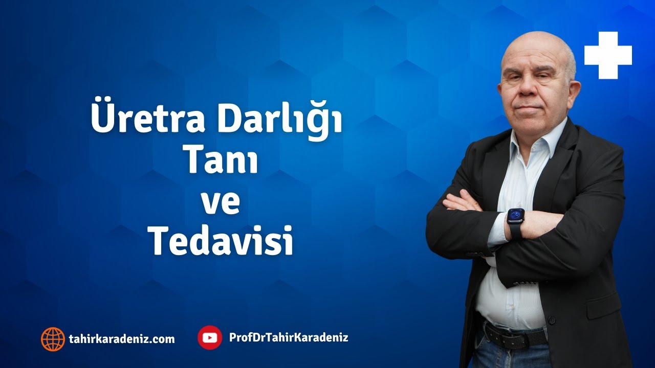 Üretra Darlığı Tanı ve Tedavisi | Prof.Dr. Tahir Karadeniz
