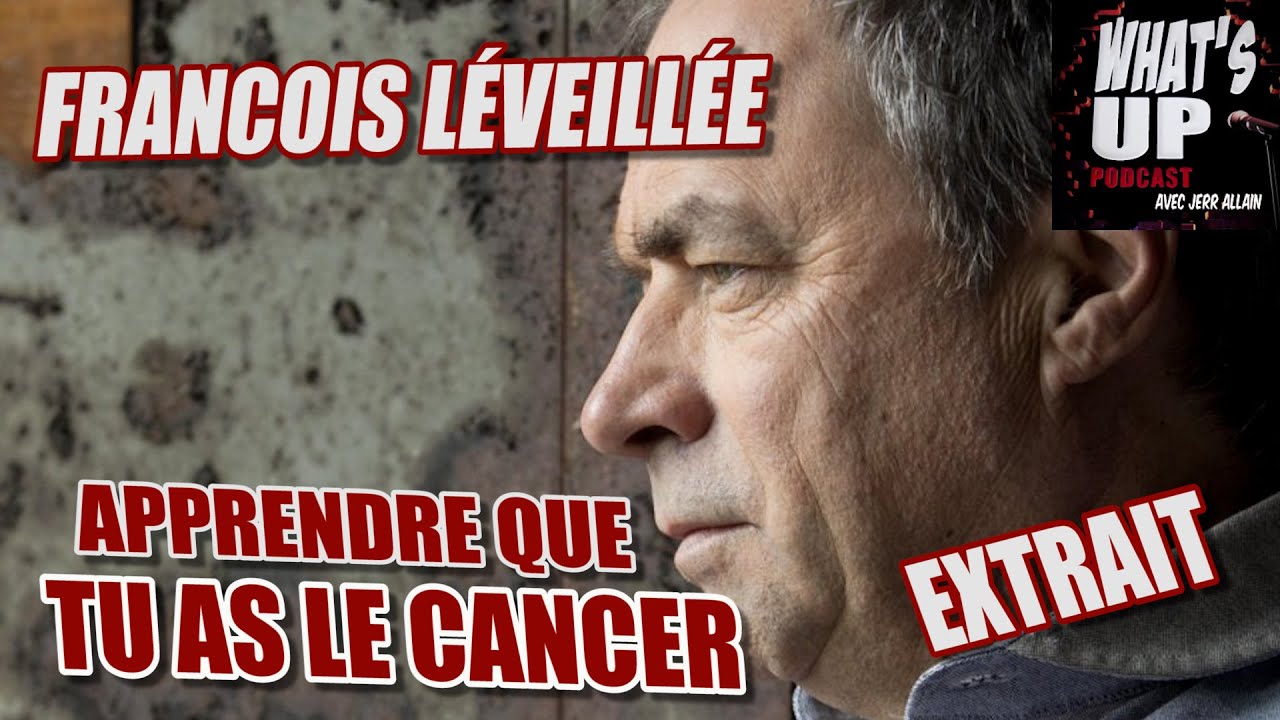 Apprendre que t'as le cancer / François Léveillée / Whats Up Podcast (Extrait)