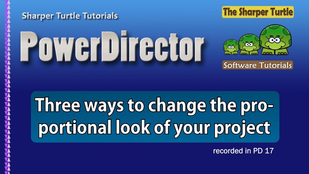PowerDirector - Three ways to change the proportional look of your project
