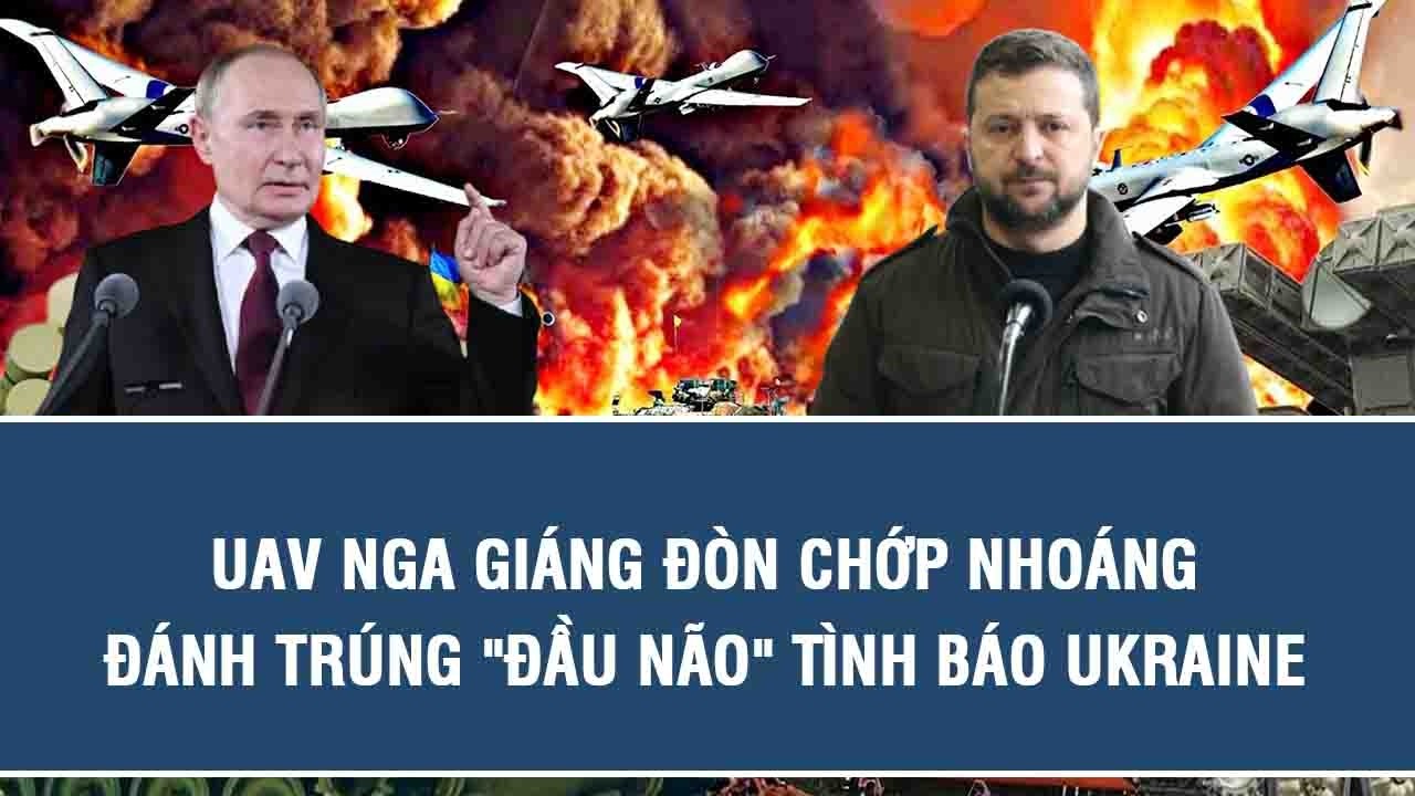 UAV Nga giáng đòn chớp nhoáng, đánh trúng 