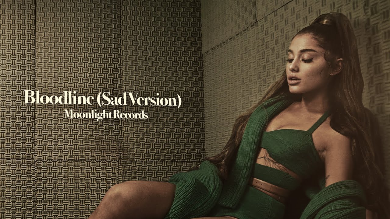 Ariana Grande - bloodline (Sad Version)