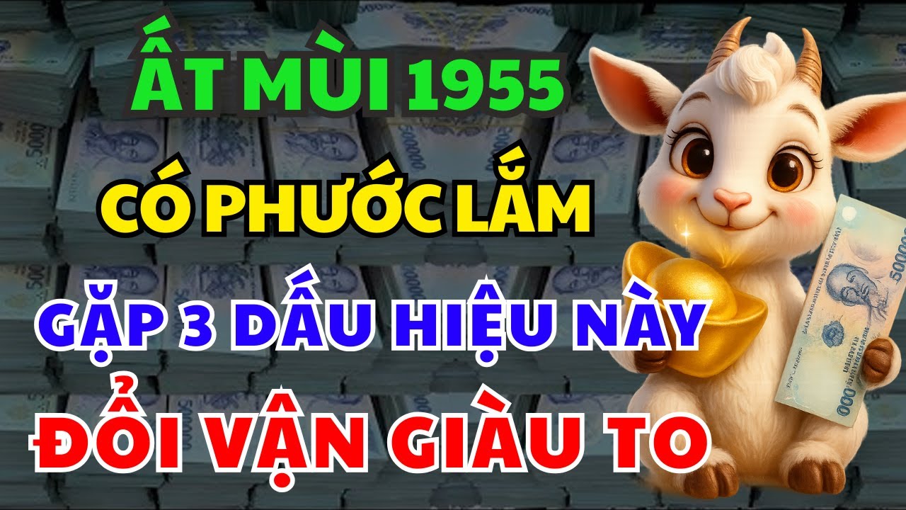 TRỜI CAO MỞ LỐI: ẤT MÙI 1955 Có 3 Dấu Hiệu Này Xuất Hiện PHƯỚC ĐANG TỚI Tháng Giêng 2026 GIÀU Ú Ụ