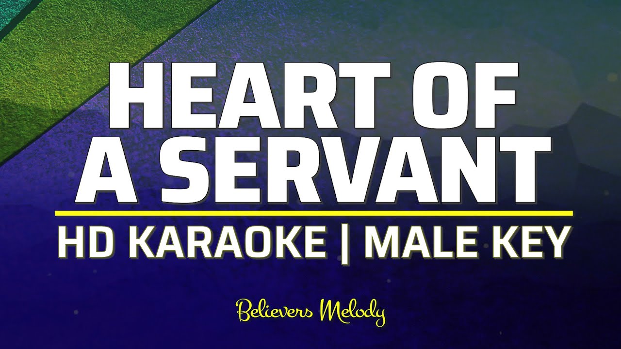 Heart of a Servant | KARAOKE - Male Key