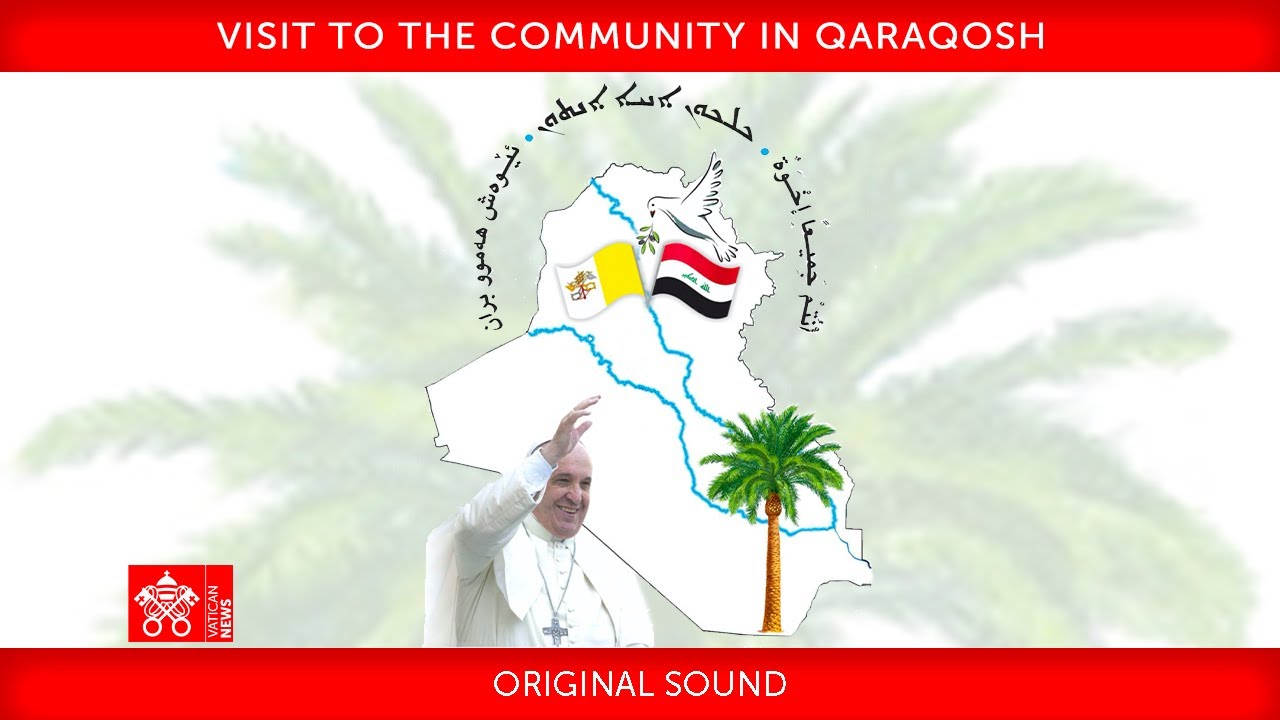 Visit to the Community in Qaraqosh, 7 March 2021 Pope Francis