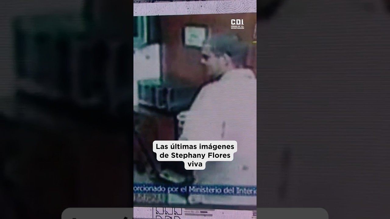 El &uacute;ltimo momento en que se vio a Stephany Flores con vida #CDI #C&oacute;digoDeInvestigaci&oacute;n