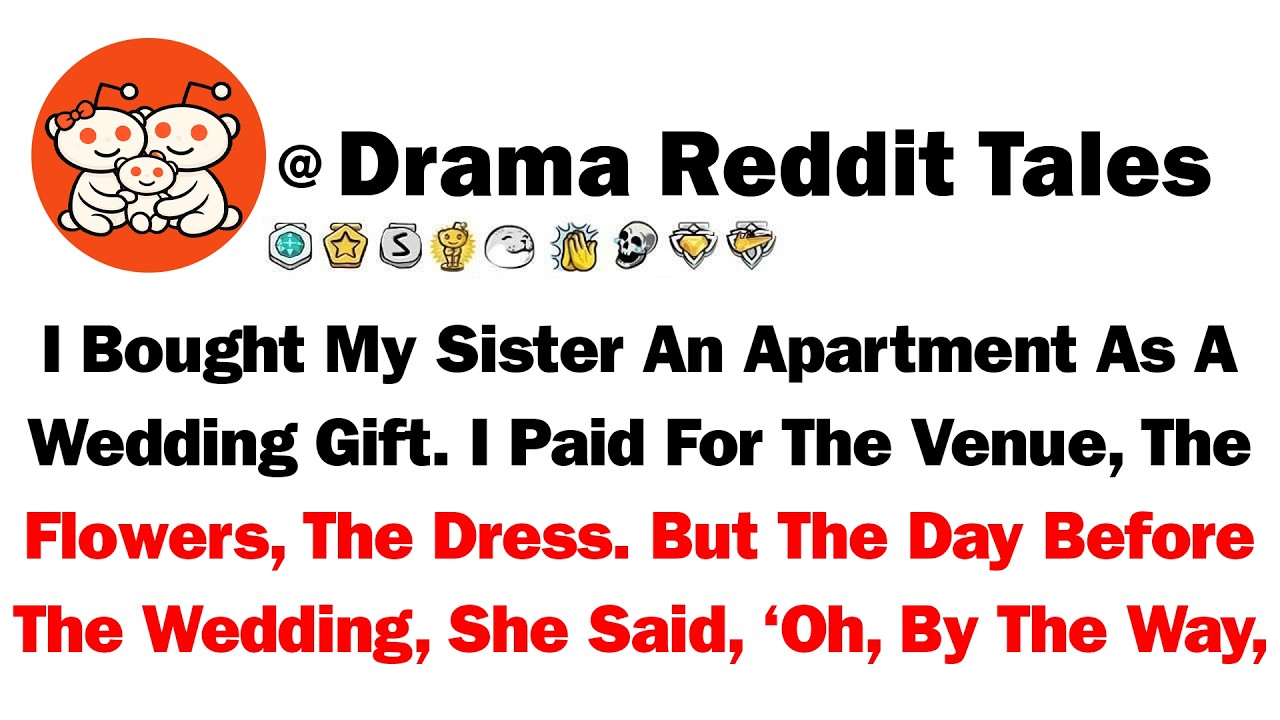 I Bought My Sister An Apartment As A Wedding Gift. I Paid For The Venue, The Flowers, The Dress.But