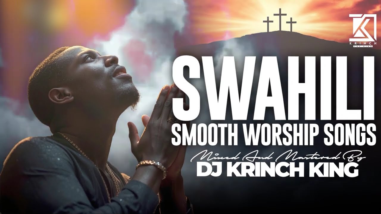 4 HRS DEEP SWAHILI WORSHIP 2026 | POWERFUL WORSHIP GOSPEL NONSTOP - DJ KRINCH KING