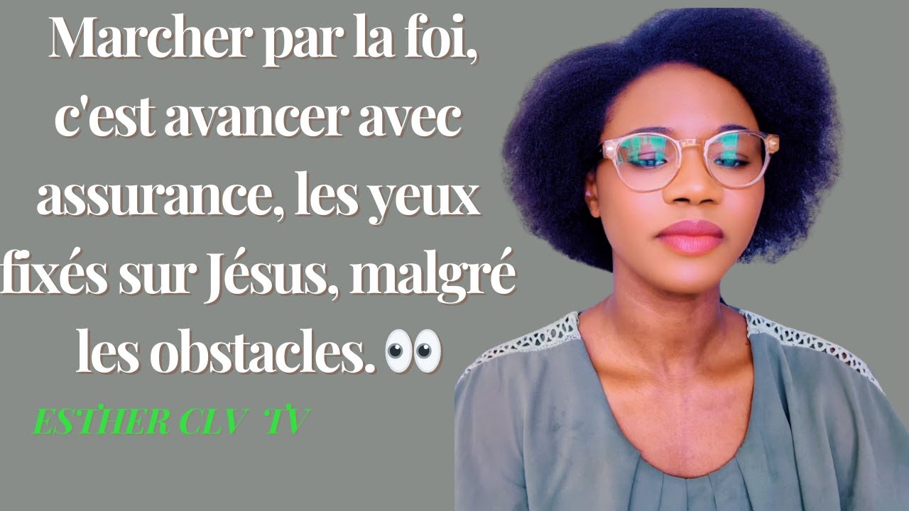 Marcher par la foi, c'est avancer avec assurance, les yeux fix&eacute;s sur J&eacute;sus, malgr&eacute; les obstacles.