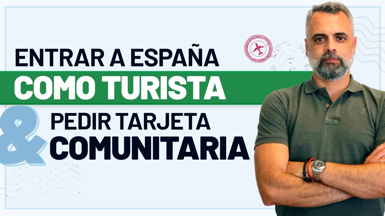 ✈️ 🇪🇸 Entrar a España como turista y solicitar la Tarjeta Comunitaria 💳