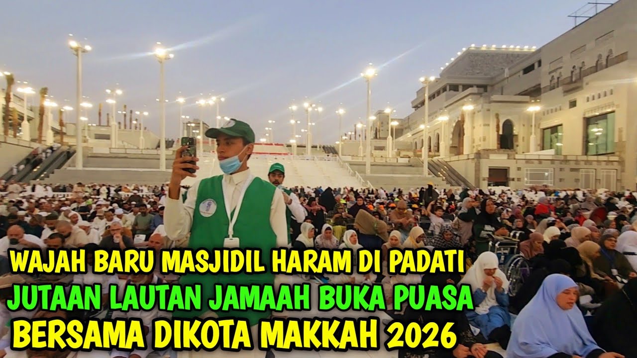 WAJAH BARU MASJIDIL HARAM DI PADATI JUTAAN LAUTAN JAMAAH BUKA PUASA TAHUN 2026 KABAR MAKKAH