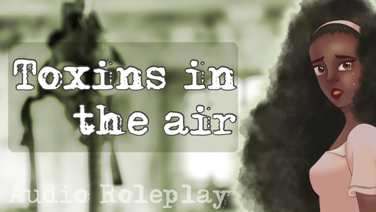 Audio RP | Toxins in the air | F4A | Ft Rose Wei VA & Ianaro Voices | survival, don’t leave me