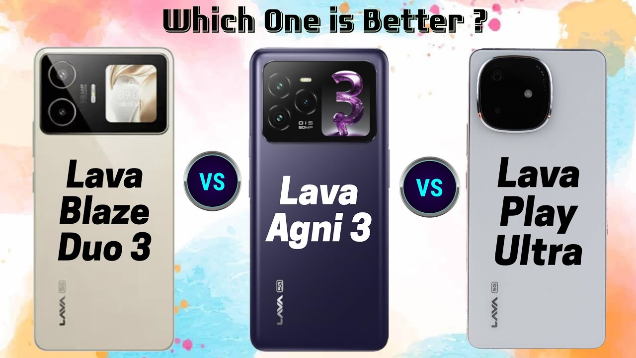 Lava Blaze Duo 3 vs Lava Agni 3 vs Lava Play Ultra
