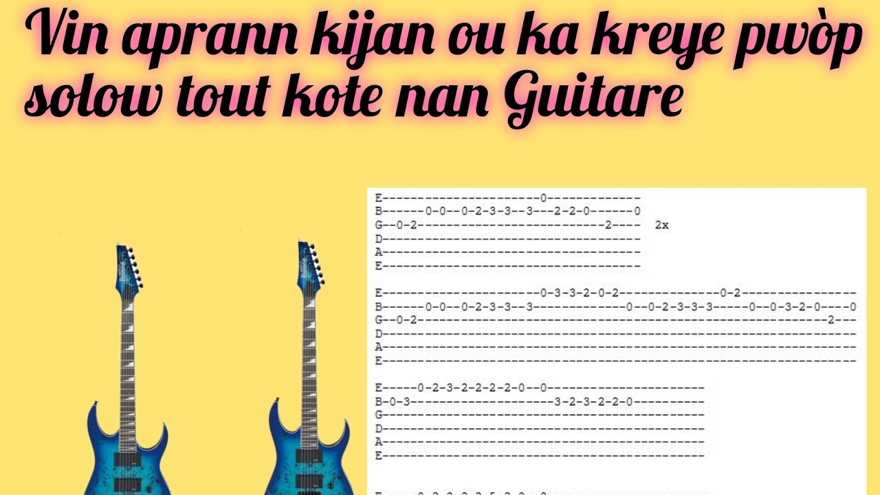 Men yon bèl Tutorial  depiw gadel ou pap pa konn fè solo nan Guitare.