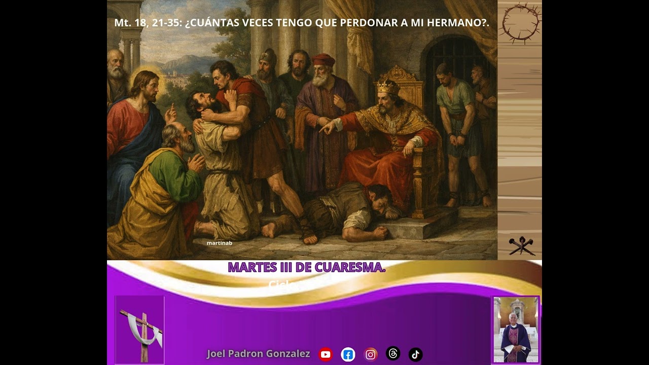 Evangelio del martes 10 de marzo, 2026, (Mt. 18, 21-35): ¿CUANTAS VECES TENGO QUE PERDONAR? 